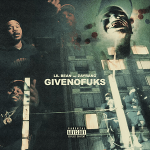 ​givenofuks - Lil Bean & ZayBang