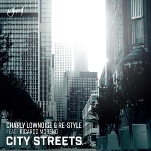 City Streets - Charly Lownoise & Re-Style (Ft. Ricardo Moreno)