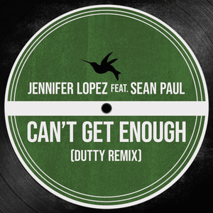 Can’t Get Enough (Dutty Remix) - Jennifer Lopez (Ft. Sean Paul)