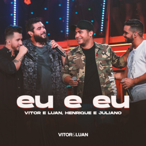 Eu e Eu - Vitor e Luan (Ft. Henrique & Juliano)