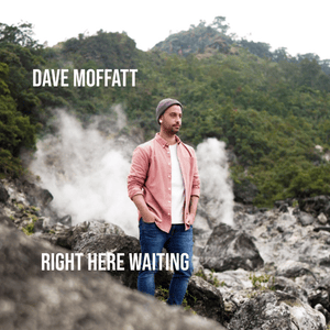 Right Here Waiting - Dave Moffatt