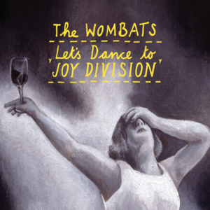 Let’s Dance to Joy Division - The Wombats