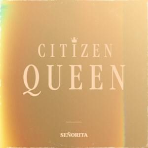 Señorita - Citizen Queen