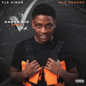 Check Dis (Remix) - TLE Cinco (Ft. NLE Choppa)