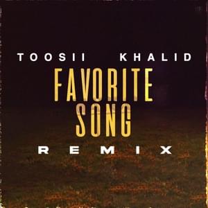 Favorite Song (Remix) - Toosii & Khalid