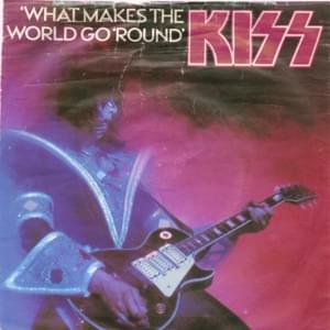 What Makes the World Go ’Round - KISS