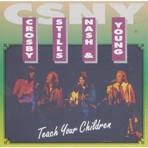 Teach Your Children - Crosby, Stills, Nash & Young