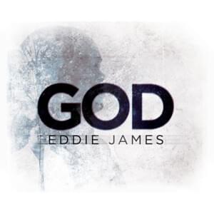 God - Eddie James (Ft. Thomas Holsey)