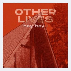 Hey Hey I - Other Lives