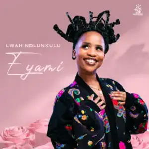 Eyami - Lwah Ndlunkulu