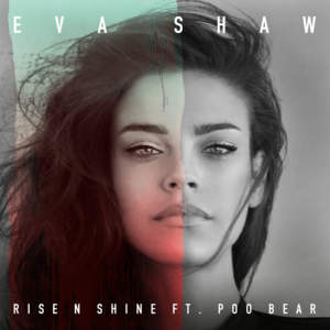 Rise N Shine - Eva Shaw (Ft. Poo Bear)