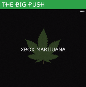 Xbox Marijuana - The Big Push