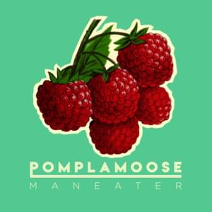 Maneater - Pomplamoose