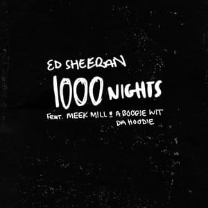 1000 Nights - Ed Sheeran (Ft. A Boogie wit da Hoodie & Meek Mill)