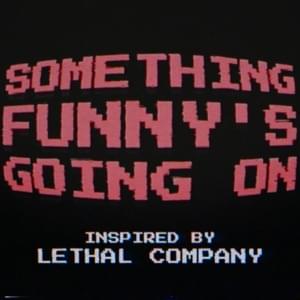 Something Funny’s Going On (Lethal Company) - NerdOut