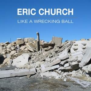 Like A Wrecking Ball - Eric Church