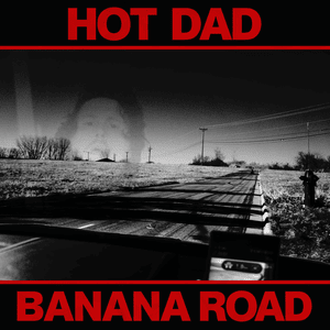 Banana Road - Hot Dad