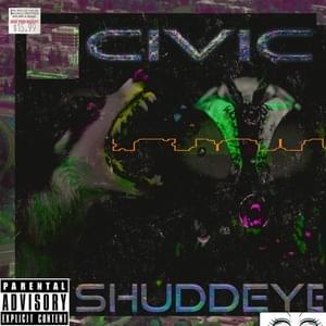 Civic - Shuddeye (Ft. Sewerperson)