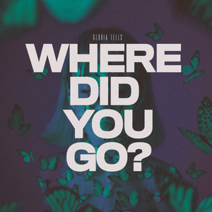 Where Did You Go? - Gloria Tells