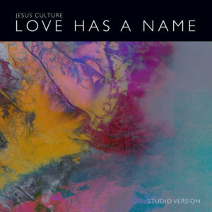 Love Has a Name (Studio Version) - Jesus Culture (Ft. Kim Walker-Smith)