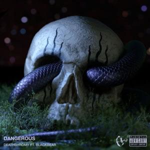 Dangerous - DeathbyRomy (Ft. ​blackbear)