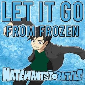 Let It Go (From ”Frozen”) - NateWantsToBattle