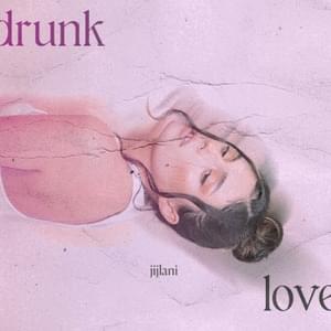 Drunk Love - Jijlani