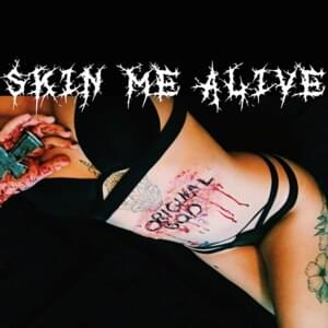 SKIN ME ALIVE - Original God (Ft. Beex, Crimewave & JOULE$)