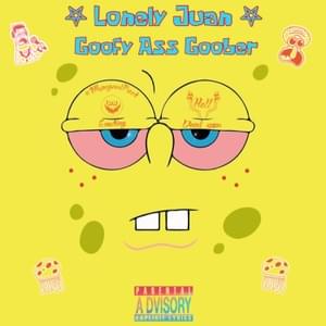 Goofy Ass Goober - Lønely Juan (Ft. SpongeBob SquarePants)