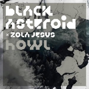 Howl - Black Asteroid (Ft. Zola Jesus)