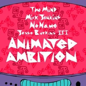 Animated Ambition - ​theMIND (Ft. Jesse Boykins III, Mick Jenkins & Noname)