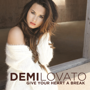 Give Your Heart a Break - Demi Lovato