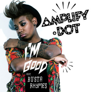 I’m Good - Amplify Dot (Ft. Busta Rhymes)