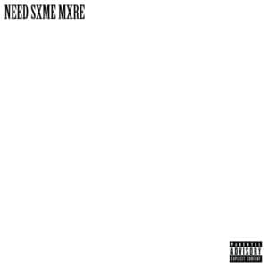 Need Sxme Mxre - Scarlxrd