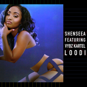 Loodi - Shenseea (Ft. Vybz Kartel)