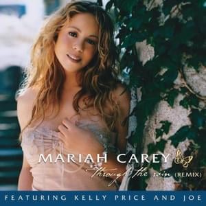 Through the Rain (Remix) - Mariah Carey (Ft. Joe & Kelly Price)