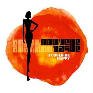 I Could Be Happy - Nouvelle Vague