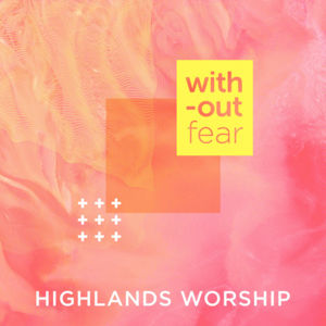 Without Fear - Highlands Worship