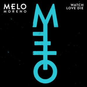 Watch Love Die - Melo Moreno