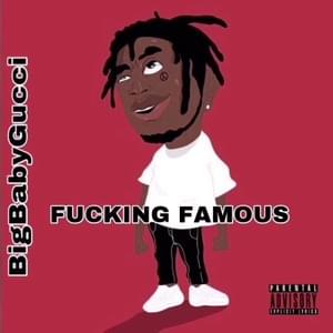 FUCKING FAMOUS - BIGBABYGUCCI