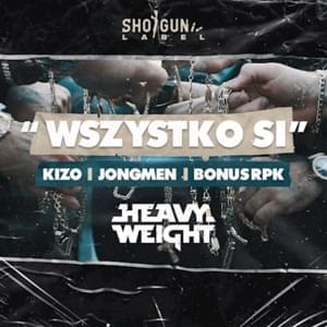 Wszystko Si - HEAVYWEIGHT (POL) (Ft. Jongmen, Kabe & Kizo)