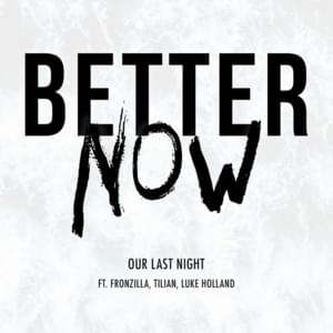 Better Now - Our Last Night (Ft. Fronz, Luke Holland & Tilian)