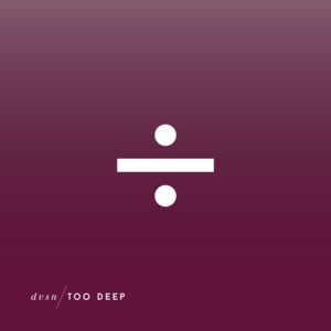 Too Deep - ​dvsn