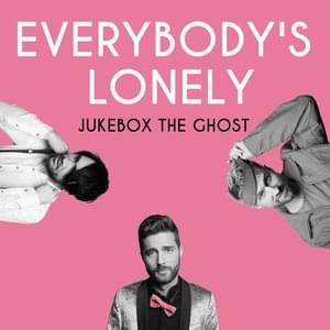 Everybody’s Lonely - Jukebox the Ghost