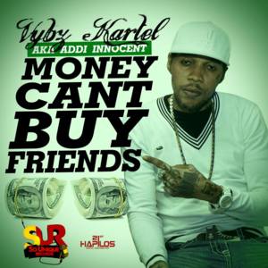 Money Can’t Buy Friends - Vybz Kartel