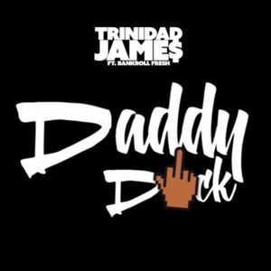 Daddy D - Trinidad James (Ft. Bankroll Fresh)