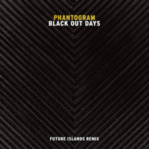 Black Out Days (Future Islands Remix) - Phantogram