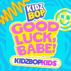 Good Luck, Babe! - KIDZ BOP Kids