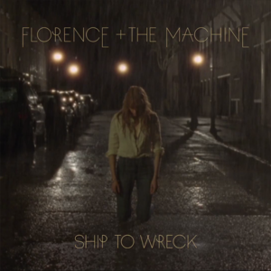 Ship to Wreck - Florence + the Machine