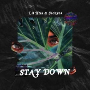 Stay Down - Lil Xtra (Ft. ​sadeyes)